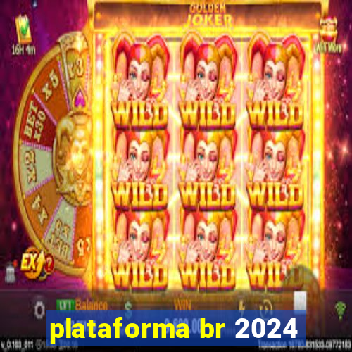 plataforma br 2024